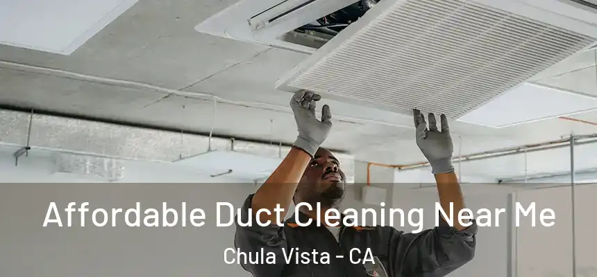 Affordable Duct Cleaning Near Me Chula Vista - CA