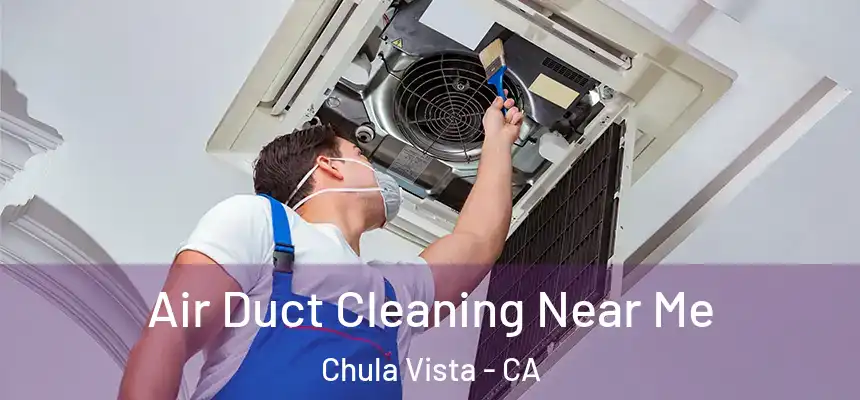 Air Duct Cleaning Near Me Chula Vista - CA