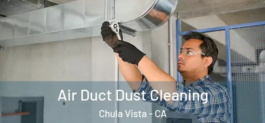 Air Duct Dust Cleaning Chula Vista - CA