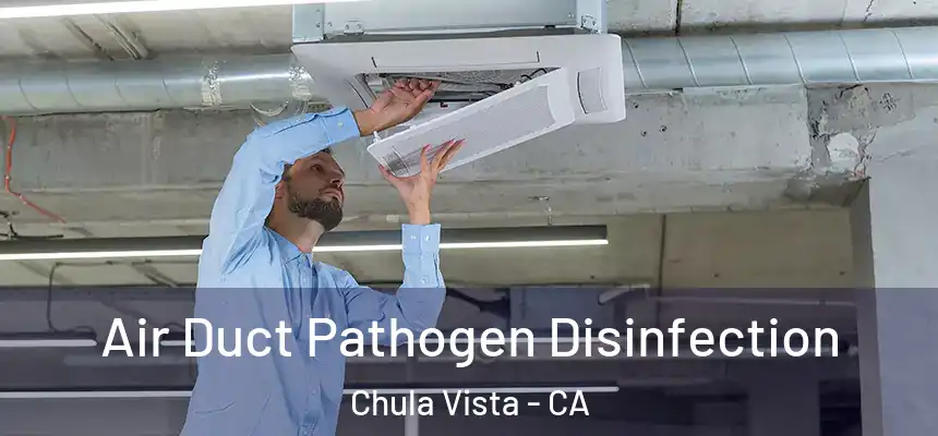 Air Duct Pathogen Disinfection Chula Vista - CA