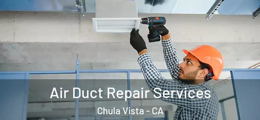 Air Duct Repair Services Chula Vista - CA