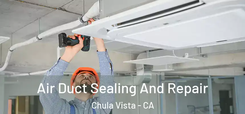 Air Duct Sealing And Repair Chula Vista - CA