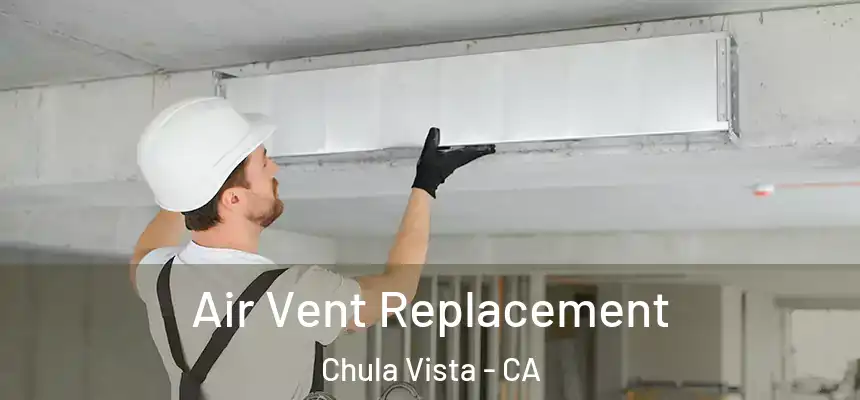 Air Vent Replacement Chula Vista - CA