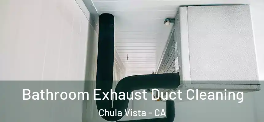 Bathroom Exhaust Duct Cleaning Chula Vista - CA