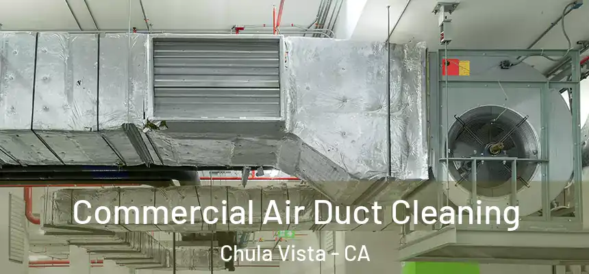 Commercial Air Duct Cleaning Chula Vista - CA