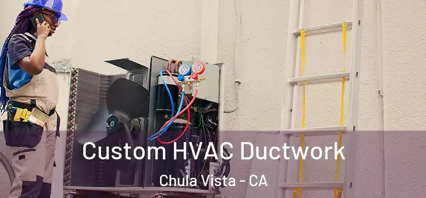 Custom HVAC Ductwork Chula Vista - CA