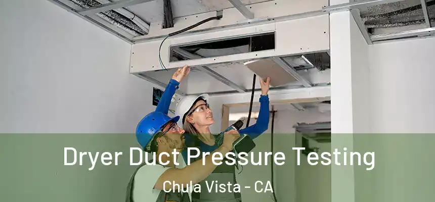 Dryer Duct Pressure Testing Chula Vista - CA