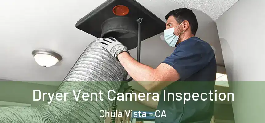 Dryer Vent Camera Inspection Chula Vista - CA