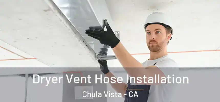 Dryer Vent Hose Installation Chula Vista - CA
