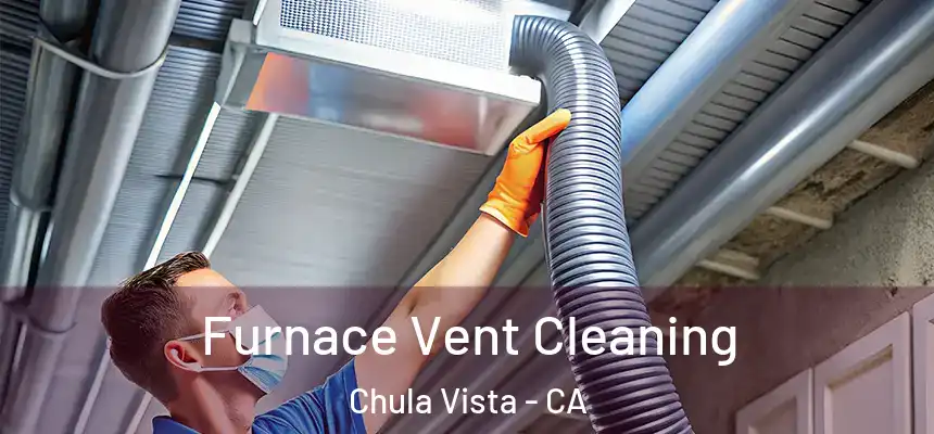  Furnace Vent Cleaning Chula Vista - CA