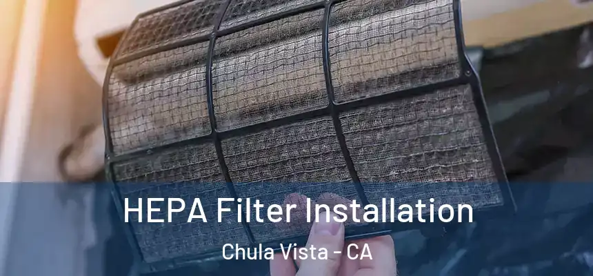 HEPA Filter Installation Chula Vista - CA