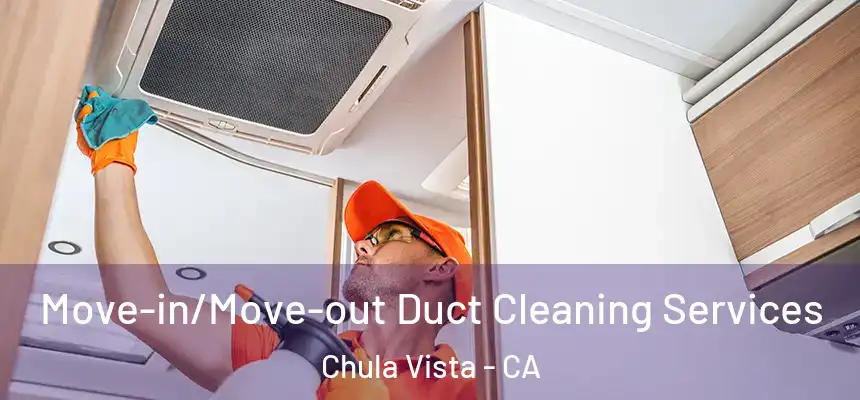 Move-in/Move-out Duct Cleaning Services Chula Vista - CA