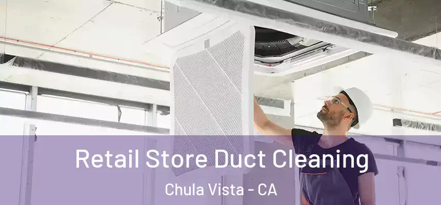 Retail Store Duct Cleaning Chula Vista - CA