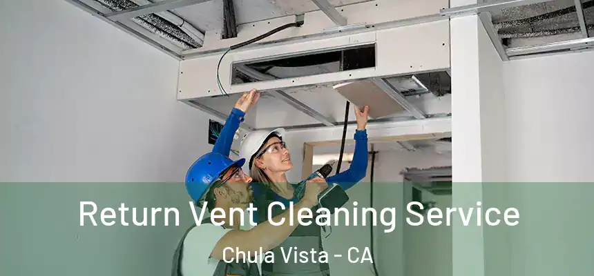 Return Vent Cleaning Service Chula Vista - CA