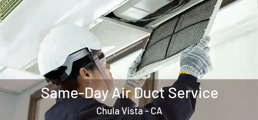 Same-Day Air Duct Service Chula Vista - CA