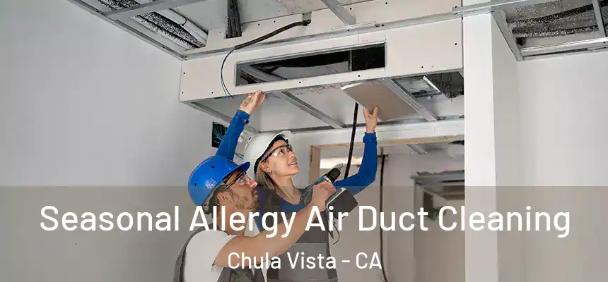 Seasonal Allergy Air Duct Cleaning Chula Vista - CA