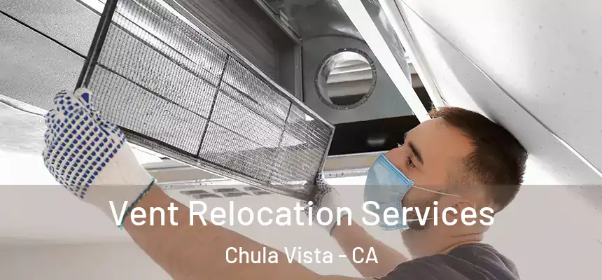 Vent Relocation Services Chula Vista - CA