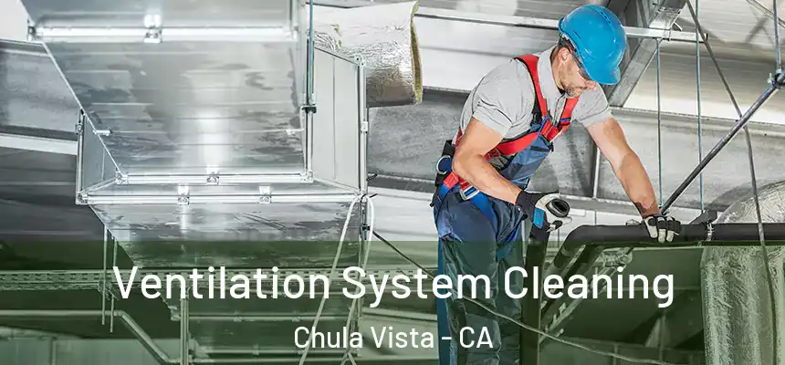 Ventilation System Cleaning Chula Vista - CA