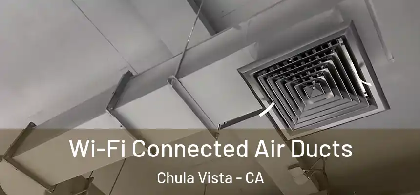 Wi-Fi Connected Air Ducts Chula Vista - CA